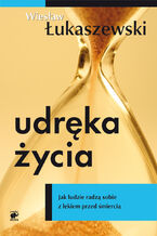 Okładka - Udręka życia. Jak ludzie radzą sobie z lękiem przed śmiercią - Wiesław Łukaszewski