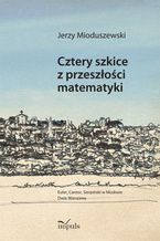 Okładka - Cztery szkice z przeszłości matematyki - Mioduszewski Jerzy