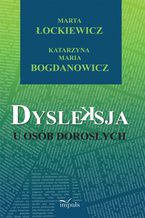 Okładka - Dysleksja u osób dorosłych - Łockiewicz Marta, Bogdanowicz Katarzyna Maria