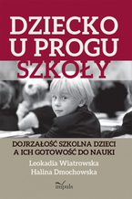 Okładka - Dziecko u progu szkoły - Dmochowska Halina, Wiatrowska Leokadia