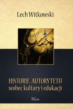 Okładka - Historie autorytetu - Witkowski Lech