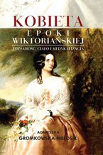 Okładka - Kobieta epoki wiktoriańskiej - Gromkowska-Melosik Agnieszka