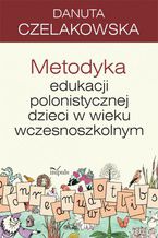 Okładka - Metodyka edukacji polonistycznej - Czelakowska Danuta
