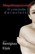 Okładka - Niepełnosprawność - zwierciadle dorosłości - Kijak J. Remigiusz