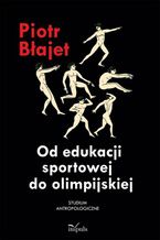 Okładka - Od edukacji sportowej do olimpijskiej - Błajet Piotr