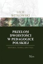 Okładka - Przełom dwoistości w pedagogice polskiej - Witkowski Lech