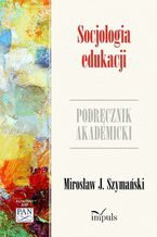 Okładka - Socjologia edukacji - Szymański J. Mirosław
