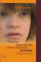 Okładka - Trudna dorosłość osób z Zespołem Downa - Kaczmarek Bogusława Beata