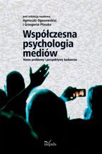 Okładka - Współczesna psychologia mediów - Ogonowska Agnieszka, Ptaszek Grzegorz