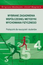 Okładka - Wybrane zagadnienia współczesnej metodyki wychowania fizycznego - Madejski Eligiusz, Węglarz Józef