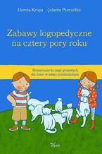 Okładka - Zabawy logopedyczne na cztery pory roku - Krupa Dorota, Pszczółka Jolanta