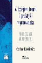 Okładka - Z dziejów teorii i praktyki wychowania - Kupisiewicz Czesław
