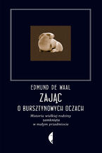 Okładka - Zając o bursztynowych oczach. Historia wielkiej rodziny zamknięta w małym przedmiocie - Edmund de Waal