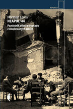 Okładka - Neapol 44. Pamiętnik oficera wywiadu z okupowanych Włoch - Norman Lewis