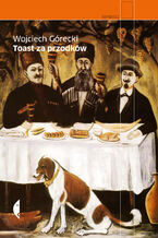 Okładka - Toast za przodków - Wojciech Górecki