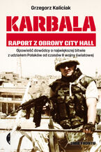Okładka - Karbala. Raport z obrony City Hall - Ppłk Grzegorz Kaliciak