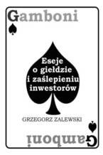 Okładka - Gamboni. Eseje o giełdzie i zaślepieniu inwestorów - Zalewski Grzegorz