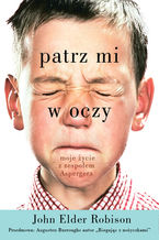 Okładka - Patrz mi w oczy. Moje życie z zespołem Aspergera - John Elder Robison