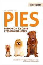 Okładka - Samo Sedno - Pies. Pielęgnacja, szkolenie i trening charakteru - Aleksandra Cherek