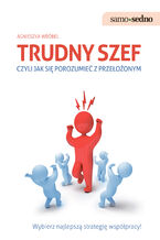 Okładka - Samo Sedno - Trudny szef,czyli jak porozumieć się z przełożonym - Agnieszka Wróbel