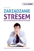 Okładka - Samo Sedno - Zarządzanie stresem, czyli jak sobie radzić w trudnych sytuacjach - Mike Clayton