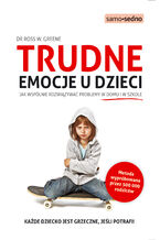 Okładka - Samo Sedno - Trudne emocje u dzieci. Jak wspólnie rozwiązywać problemy w domu i w szkole - Dr. Ross W. Greene