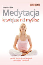 Okładka - Medytacja łatwiejsza niż myślisz. Uwolnij się od stresu i osiągnij harmonię w medytacji - Magdalena Mola