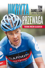 Okładka - Ukryta przewaga. Trening mięśni głębokich - Tom Danielson, Allison Westfahl