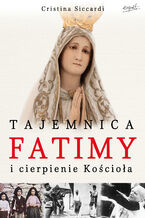Okładka - Tajemnica Fatimy i cierpienie Kościoła - Cristina Siccardi