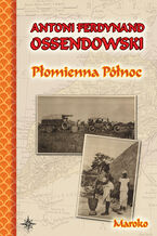 Okładka - Płomienna Północ. Podróż po Afryce Północnej. Maroko - Antoni Ferdynand Ossendowski
