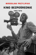 Okładka - Kino bezpośrednie. Tom III. Między obserwacją a ideologią - Miroslaw Przylipiak