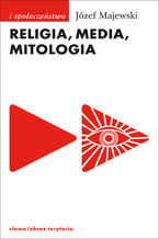 Okładka - Religia, media, mitologia - Józef Majewski