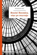 Okładka - Bracia! Rocznica, więc po zwyczaju - Wincenty Pol
