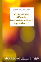 Okładka - Cuda miłości (Karmię frasunkiem miłość i myśleniem...) - Jan Andrzej Morsztyn