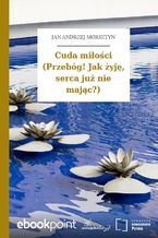Okładka - Cuda miłości (Przebóg! Jak żyję, serca już nie mając?) - Jan Andrzej Morsztyn