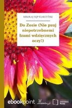 Okładka - Do Zosie (Nie psuj niepotrzebnemi łzami wdzięcznych oczy!) - Mikołaj Sęp Szarzyński