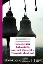 Okładka - Jako się pan Lubomirski nawrócił i kościół w Tarnawie zbudował - Henryk Sienkiewicz