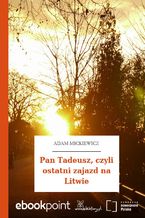 Okładka - Pan Tadeusz, czyli ostatni zajazd na Litwie - Adam Mickiewicz