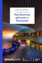 Okładka - Pod dworcem głównym w Warszawie - Józef Czechowicz