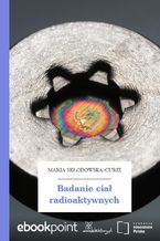 Okładka - Badanie ciał radioaktywnych - Maria Skłodowska-Curie