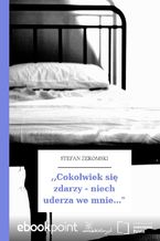 Okładka - ,,Cokolwiek się zdarzy - niech uderza we mnie..." - Stefan Żeromski