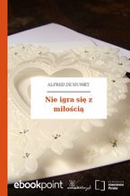 Okładka - Nie igra się z miłością - Alfred de Musset
