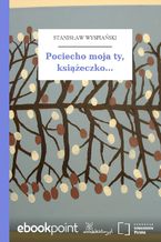 Okładka - Pociecho moja ty, książeczko - Stanisław Wyspiański