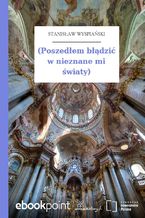 Okładka - (Poszedłem błądzić w nieznane mi światy) - Stanisław Wyspiański