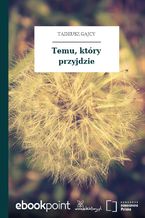 Okładka - Temu, który przyjdzie - Tadeusz Gajcy