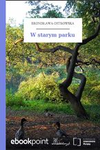 Okładka - W starym parku - Bronisława Ostrowska