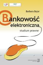Okładka - Bankowość elektroniczna studium prawne - Barbara Bajor