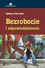 Okładka - Bezrobocie i odpowiedzialność - Sylwiusz Retowski