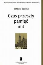 Okładka - Czas przeszły: pamięć - mit - Barbara Szacka
