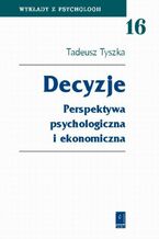 Okładka - Decyzje. Perspektywa psychologiczna i ekonomiczna - Tadeusz Tyszka